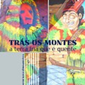 Trás-os-Montes, a terra fria que é quente